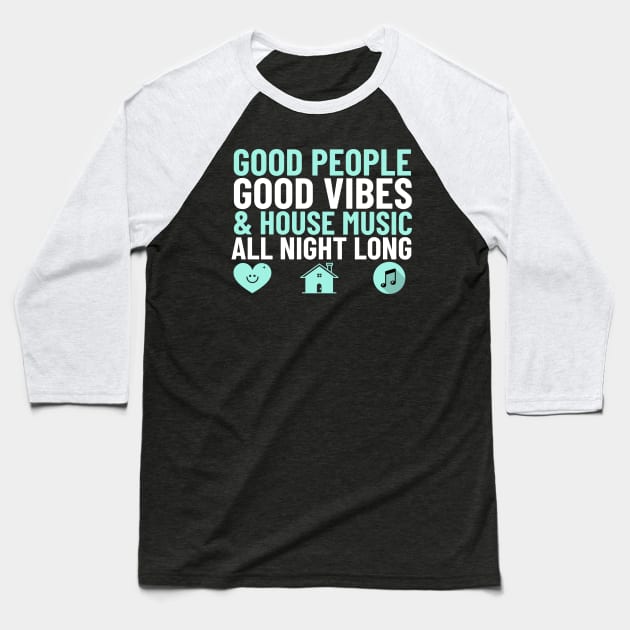 GOOD PEOPLE,  GOOD VIBES + HOUSE MUSIC Baseball T-Shirt by DISCOTHREADZ 